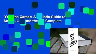 You, the Career: A Holistic Guide to Acting, Life, and the Biz Complete