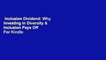 Inclusion Dividend: Why Investing in Diversity & Inclusion Pays Off  For Kindle