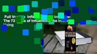 Full Version  Influencing the Interview: The 73 Rules of Influencing the Interview Using
