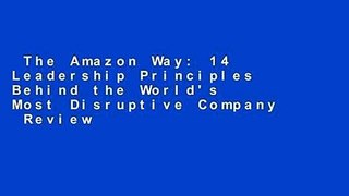 The Amazon Way: 14 Leadership Principles Behind the World's Most Disruptive Company  Review