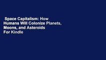 Space Capitalism: How Humans Will Colonize Planets, Moons, and Asteroids  For Kindle