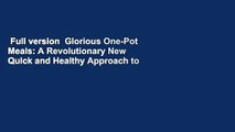 Full version  Glorious One-Pot Meals: A Revolutionary New Quick and Healthy Approach to