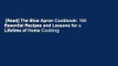 [Read] The Blue Apron Cookbook: 165 Essential Recipes and Lessons for a Lifetime of Home Cooking