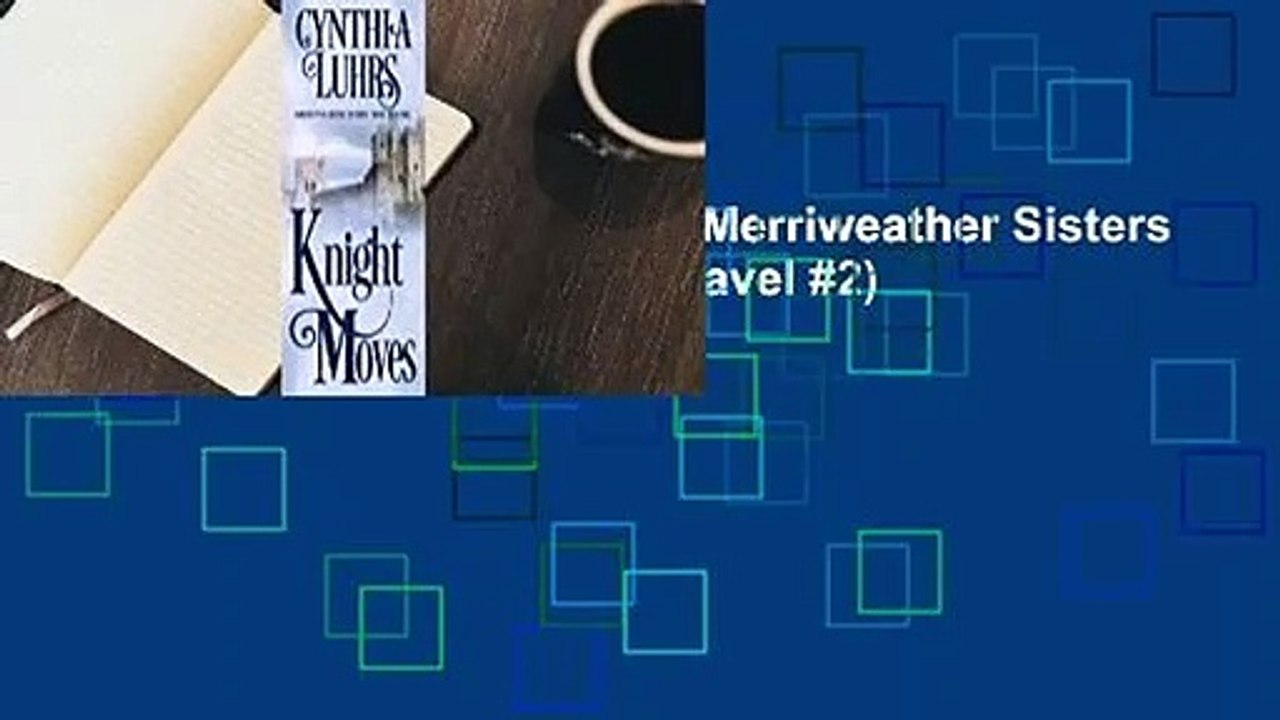 Full version  Knight Moves (Merriweather Sisters #2; Knights Through Time Travel #2)  For Online