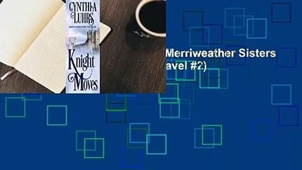 Full version  Knight Moves (Merriweather Sisters #2; Knights Through Time Travel #2)  For Online