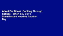 About For Books  Cooking Through College:  When You Can't Stand Instant Noodles Another Day  Best