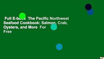 Full E-book  The Pacific Northwest Seafood Cookbook: Salmon, Crab, Oysters, and More  For Free