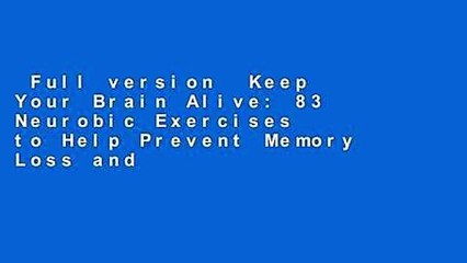 Full version  Keep Your Brain Alive: 83 Neurobic Exercises to Help Prevent Memory Loss and