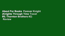 About For Books  Forever Knight (Knights Through Time Travel #5; Thornton Brothers #2)  Review