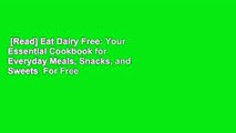 [Read] Eat Dairy Free: Your Essential Cookbook for Everyday Meals, Snacks, and Sweets  For Free