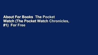 About For Books  The Pocket Watch (The Pocket Watch Chronicles, #1)  For Free