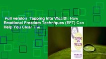 Full version  Tapping Into Wealth: How Emotional Freedom Techniques (EFT) Can Help You Clear The