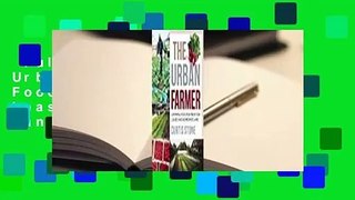 Full Version  The Urban Farmer: Growing Food for Profit on Leased and Borrowed Land  For Kindle