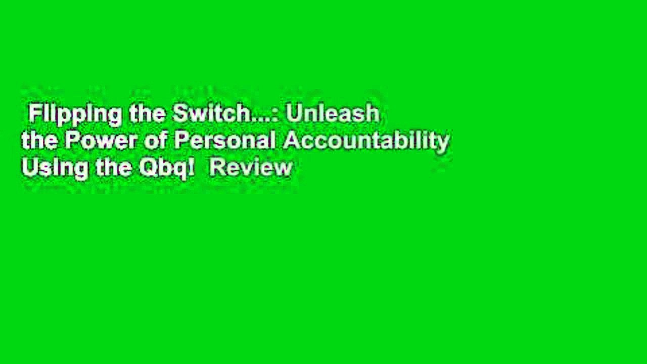 Flipping the Switch...: Unleash the Power of Personal Accountability Using the Qbq!  Review