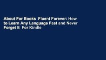 About For Books  Fluent Forever: How to Learn Any Language Fast and Never Forget It  For Kindle