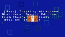 [Read] Treating Attachment Disorders, Second Edition: From Theory to Therapy  Best Sellers Rank :