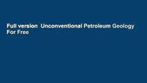 Full version  Unconventional Petroleum Geology  For Free