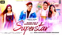 Superstar Video Song : Neha Kakkar | Riyaz Aly, Anushka Sen | New Song 2019 | New Song Hindi Dj 2020 --- SUPERSTAR Full Song : Neha Kakkar ¦ Riyaz Aly ¦ Anushka Sen ¦ New Songs 2020 ¦ TikToK Viral Song - New song 2019 - New song 2020