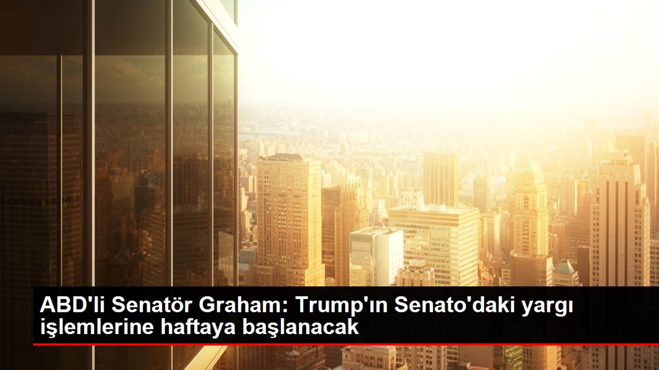 ABD'li Senatör Graham: Trump'ın Senato'daki yargı işlemlerine haftaya başlanacak