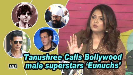 Tanushree Calls Bollywood male superstars ‘Eunuchs’