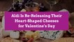 Aldi Is Re-Releasing Their Heart-Shaped Cheeses for Valentine’s Day