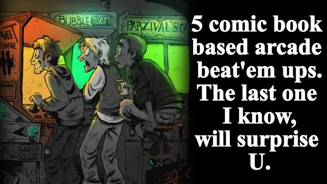 5 comic book based arcade beat'em ups. The last one will Surprise U. - Comics on the pyre