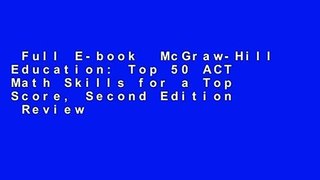 Full E-book  McGraw-Hill Education: Top 50 ACT Math Skills for a Top Score, Second Edition  Review