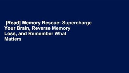 [Read] Memory Rescue: Supercharge Your Brain, Reverse Memory Loss, and Remember What Matters