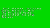 Full version  Delicious Under Pressure: Over 100 Pressure Cooker and Instant Pot (TM) Recipes