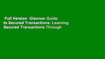 Full Version  Glannon Guide to Secured Transactions: Learning Secured Transactions Through