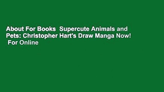 About For Books Supercute Animals and Pets: Christopher Hart's Draw Manga Now! For Online