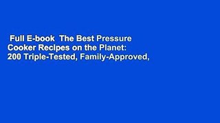 Full E-book  The Best Pressure Cooker Recipes on the Planet: 200 Triple-Tested, Family-Approved,