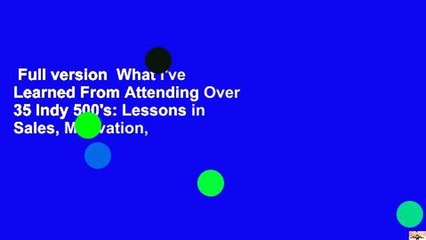 Full version  What I've Learned From Attending Over 35 Indy 500's: Lessons in Sales, Motivation,