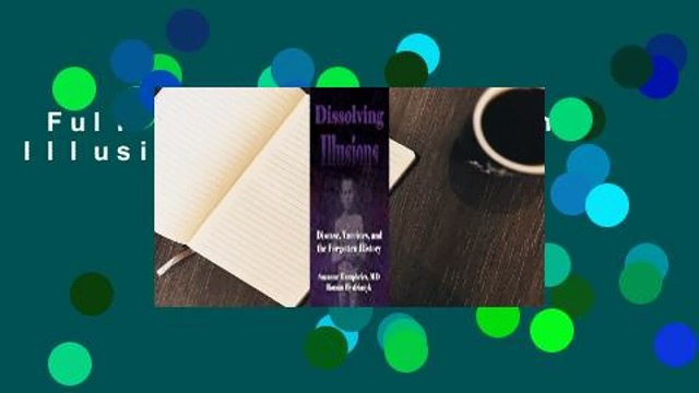 Full E-book Dissolving Illusions For Online