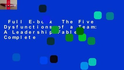 Full E-book  The Five Dysfunctions of a Team: A Leadership Fable Complete