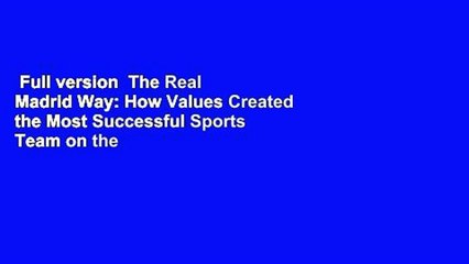 Full version  The Real Madrid Way: How Values Created the Most Successful Sports Team on the