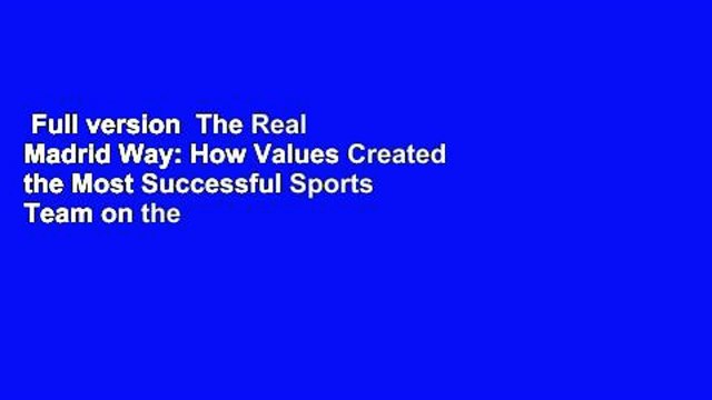 Full version The Real Madrid Way: How Values Created the Most Successful Sports Team on the