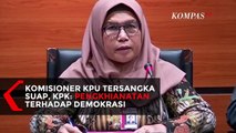 Komisioner KPU Jadi Tersangka, KPK: Pengkhianatan Terhadap Demokrasi