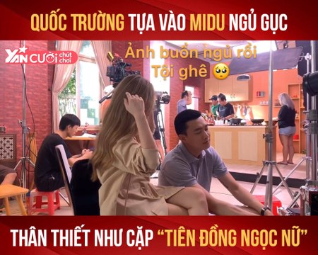QUỐC TRƯỜNG TỰA VÀO MIDU NGỦ GỤC THÂN THIẾT NHƯ CẶP ''TIÊN ĐỒNG NGỌC NỮ'' II YANNEWS