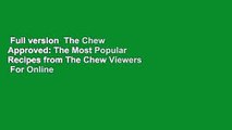 Full version  The Chew Approved: The Most Popular Recipes from The Chew Viewers  For Online