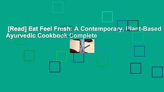 [Read] Eat Feel Fresh: A Contemporary, Plant-Based Ayurvedic Cookbook Complete