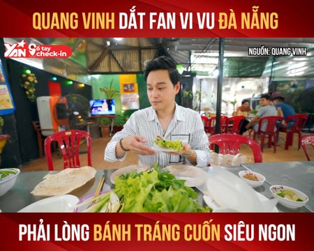 QUANG VINH DẮT FAN VI VU ĐÀ NẴNG PHẢI LÒNG BÁNH TRÁNG CUỐN SIÊU NGON II YANNEWS