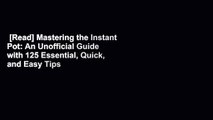 [Read] Mastering the Instant Pot: An Unofficial Guide with 125 Essential, Quick, and Easy Tips