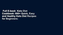 Full E-book  Keto Diet Cookbook: 600  Quick, Easy and Healthy Keto Diet Recipes for Beginners: