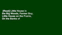 [Read] Little House in the Big Woods, Farmer Boy, Little House on the Prairie, On the Banks of
