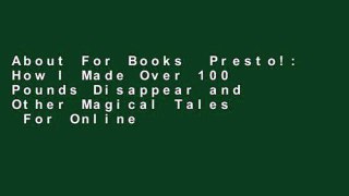About For Books  Presto!: How I Made Over 100 Pounds Disappear and Other Magical Tales  For Online