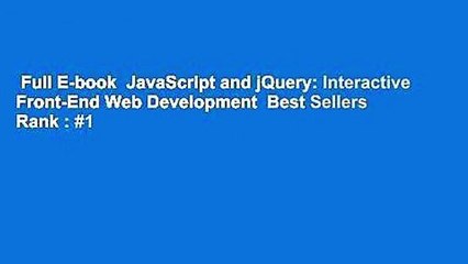 Full E-book  JavaScript and jQuery: Interactive Front-End Web Development  Best Sellers Rank : #1