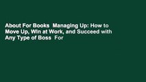About For Books  Managing Up: How to Move Up, Win at Work, and Succeed with Any Type of Boss  For