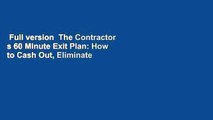 Full version  The Contractor s 60 Minute Exit Plan: How to Cash Out, Eliminate Taxes and Retire