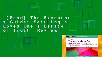 [Read] The Executor s Guide: Settling a Loved One s Estate or Trust  Review
